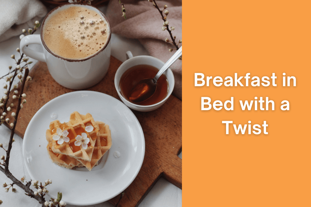 Breakfast in Bed with a Twist